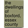 The Dwellings Of Boxford, Essex County door Sidney Perley