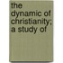 The Dynamic Of Christianity; A Study Of