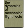 The Dynamics Of Mechanical Flight; Lectu door Greenhill