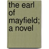 The Earl Of Mayfield; A Novel door Thomas P. May