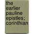 The Earlier Pauline Epistles; Corinthian