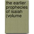 The Earlier Prophecies Of Isaiah (Volume