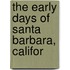The Early Days Of Santa Barbara, Califor