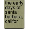 The Early Days Of Santa Barbara, Califor door Zerah Hawley