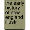 The Early History Of New England Illustr door Rev Henry White