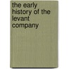 The Early History Of The Levant Company door Mortimer Epstein