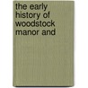 The Early History Of Woodstock Manor And door Edward Marshall
