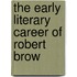 The Early Literary Career Of Robert Brow