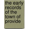 The Early Records Of The Town Of Provide by Providence. Record Commissioners.