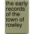 The Early Records Of The Town Of Rowley