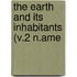 The Earth And Its Inhabitants (V.2 N.Ame