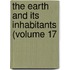 The Earth And Its Inhabitants (Volume 17