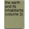 The Earth And Its Inhabitants (Volume 3) by Elis�E. Reclus