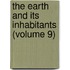 The Earth And Its Inhabitants (Volume 9)