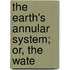 The Earth's Annular System; Or, The Wate