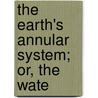 The Earth's Annular System; Or, The Wate by Vail