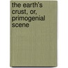 The Earth's Crust, Or, Primogenial Scene by James Lawson