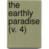 The Earthly Paradise (V. 4) by William Morris
