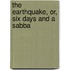 The Earthquake, Or, Six Days And A Sabba