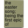 The Easter Song; Being The First Epic Of door 5th Cent Sedulius