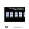 The Eastern And Western States Of Americ door James Silk Buckingham