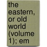 The Eastern, Or Old World (Volume 1); Em door Henry Howard Brownell