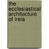 The Ecclesiastical Architecture Of Irela