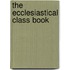 The Ecclesiastical Class Book
