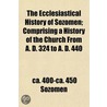 The Ecclesiastical History Of Sozomen; C by Ca. 400-Ca. 450 Sozomen