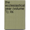 The Ecclesiastical Year (Volume 1); Its by Bayerle