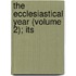 The Ecclesiastical Year (Volume 2); Its