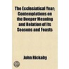 The Ecclesiatical Year; Contemplations O by John Rickaby