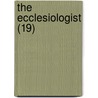 The Ecclesiologist (19) door Ecclesiological Society