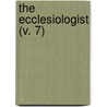 The Ecclesiologist (V. 7) door Ecclesiological Society
