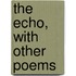 The Echo, With Other Poems