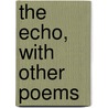 The Echo, With Other Poems door Richard Alsop