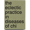 The Eclectic Practice In Diseases Of Chi door William Nelson Mundy