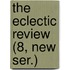 The Eclectic Review (8, New Ser.)