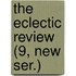 The Eclectic Review (9, New Ser.)