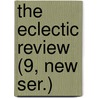 The Eclectic Review (9, New Ser.) by William Hendry Stowell