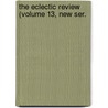The Eclectic Review (Volume 13, New Ser. by Samuel Greatheed