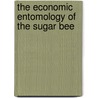 The Economic Entomology Of The Sugar Bee by Stephen Alfred Forbes