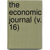 The Economic Journal (V. 16) by British Economic Association