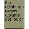 The Edinburgh Review (Volume 29); Or, Cr door Onbekend