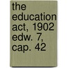 The Education Act, 1902 Edw. 7, Cap. 42 door Statutes Great Britain. Laws