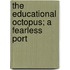 The Educational Octopus; A Fearless Port