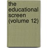 The Educational Screen (Volume 12) by Unknown