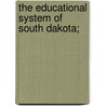 The Educational System Of South Dakota; door United States Office of Education