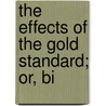 The Effects Of The Gold Standard; Or, Bi door William H. Smith