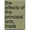 The Effects Of The Principal Arts, Trade door Charles Turner Thackrah